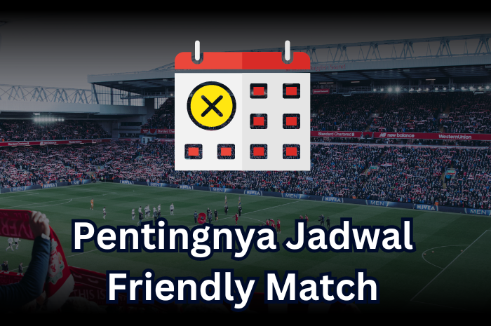 Pentingnya Jadwal Friendly Match